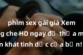 phim sex gái già Xem sex không che HD ngay để thỏa mãn cơn khát tình dục của bạn! Video chất lượng cao, cảnh quay rõ nét, sẽ khiến bạn không thể rời mắt! Hãy trải nghiệm ngay!
