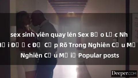 sex sinh viên quay lén Sex Bạo Lực Nhóm: Mối Nguy Hại Được Đề Cập Rõ Trong Nghiên Cứu MớiữPopular posts