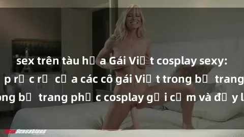 sex trên tàu hỏa Gái Việt cosplay sexy: Tận hưởng vẻ đẹp rực rỡ của các cô gái Việt trong bộ trang phục cosplay gợi cảm và đầy lôi cuốn.
