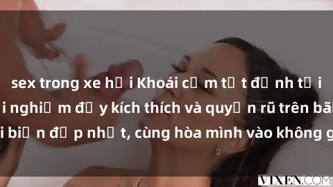 sex trong xe hơi Khoái cảm tột đỉnh tại sex bãi biển: Trải nghiệm đầy kích thích và quyến rũ trên bãi biển đẹp nhất, cùng hòa mình vào không gian tự do và gợi cảm.