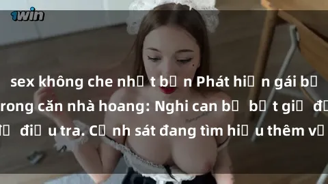 sex không che nhật bản Phát hiện gái bị trói và hiếp dâm trong căn nhà hoang: Nghi can bị bắt giữ để điều tra. Cảnh sát đang tìm hiểu thêm về vụ việc đáng sợ này.