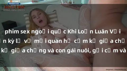 phim sex ngoại quốc Khi Loạn Luân Với Cô Cháu: Câu chuyện kỳ lạ về mối quan hệ cấm kỵ giữa chồng và con gái nuôi, gợi cảm và gây sốc.