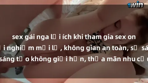 sex gái nga lợi ích khi tham gia sex online không che: Trải nghiệm mới lạ, không gian an toàn, sự sáng tạo không giới hạn, thỏa mãn nhu cầu tình dục của bạn.
