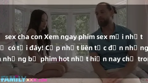 sex cha con Xem ngay phim sex mới nhất, hấp dẫn nhất chỉ có tại đây! Cập nhật liên tục đến những bộ phim hot nhất hiện nay chỉ trong vài cú click!