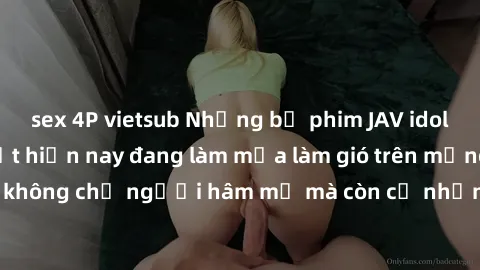 sex 4P vietsub Những bộ phim JAV idol không che hot nhất hiện nay đang làm mưa làm gió trên mạng, hấp dẫn không chỉ người hâm mộ mà còn cả những ai mới tìm hiểu về thể loại này!