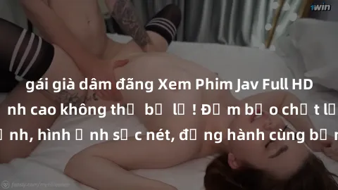 gái già dâm đãng Xem Phim Jav Full HD: Những bộ phim đỉnh cao không thể bỏ lỡ! Đảm bảo chất lượng ổn định, hình ảnh sắc nét, đồng hành cùng bạn trong những giây phút thư giãn!