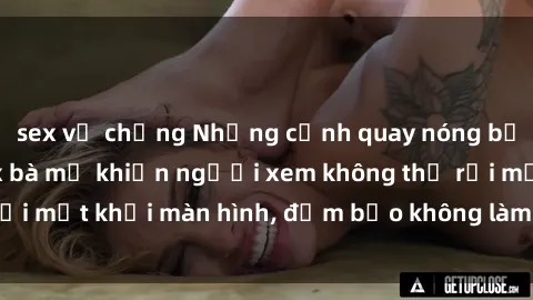 sex vợ chồng Những cảnh quay nóng bỏng trong phim sex bà mẹ khiến người xem không thể rời mắt khỏi màn hình, đảm bảo không làm bạn thất vọng!