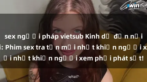 sex người pháp vietsub Kinh dị đến nỗi không thể tin nổi: Phim sex tra tấn mới nhất khiến người xem phải phát sốt!