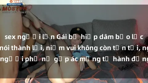 sex người lớn Gái bị hiếp dâm bạo lực: Nỗi đau không nói thành lời, niềm vui không còn tồn tại, người phụ nữ gặp ác mộng từ hành động độc ác của kẻ xấu.
