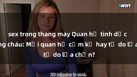 sex trong thang máy Quan hệ tình dục giữa ông cháu: Mối quan hệ cấm kỵ hay tự do lựa chọn?