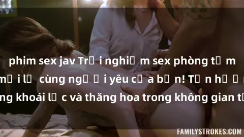 phim sex jav Trải nghiệm sex phòng tắm đầy kích thích và mới lạ cùng người yêu của bạn! Tận hưởng khoái lạc và thăng hoa trong không gian tắm ấm áp và gợi cảm.