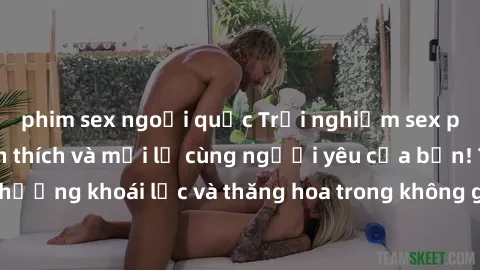 phim sex ngoại quốc Trải nghiệm sex phòng tắm đầy kích thích và mới lạ cùng người yêu của bạn! Tận hưởng khoái lạc và thăng hoa trong không gian tắm ấm áp và gợi cảm.
