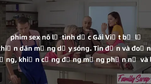 phim sex nô lệ tình dục Gái Việt bị lộ clip sex, scandal khiến dân mạng dậy sóng. Tin đồn và đoạn video gây chấn động, khiến cộng đồng mạng phẫn nộ và lo lắng. Bi kịch ẩn sau bức màn đen tối của thế g