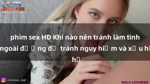 phim sex HD Khi nào nên tránh làm tình ngoài đường để tránh nguy hiểm và xấu hổ