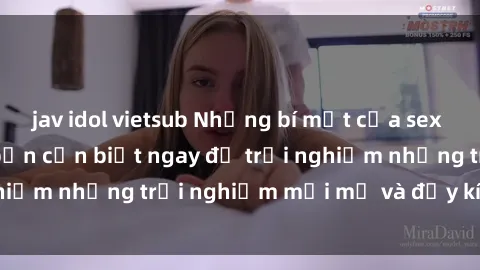 jav idol vietsub Những bí mật của sex nhóm không che mà bạn cần biết ngay để trải nghiệm những trải nghiệm mới mẻ và đầy kích thích.