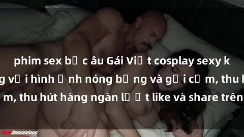 phim sex bắc âu Gái Việt cosplay sexy khiến fan phát cuồng với hình ảnh nóng bỏng và gợi cảm, thu hút hàng ngàn lượt like và share trên mạng xã hội.