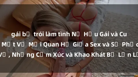gái bị trói làm tình Nữ Hầu Gái và Cuộc Sống Của Họ: Bí Mật Về Mối Quan Hệ Giữa Sex và Sự Phục Vụ, Những Cảm Xúc và Khao Khát Bị Lẫn Lộn Trong Lĩnh Vực Này.