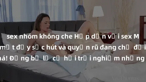 sex nhóm không che Hấp dẫn với sex Mỹ đen: Những bí mật đầy sức hút và quyến rũ đang chờ đợi bạn khám phá! Đừng bỏ lỡ cơ hội trải nghiệm những khoảnh khắc mãnh liệt và đam mê!