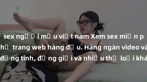 sex người mẫu việt nam Xem sex miễn phí ngay tại địa chỉ trang web hàng đầu. Hàng ngàn video và ảnh đồng tính, đồng giới và nhiều thể loại khác đang chờ bạn khám phá.