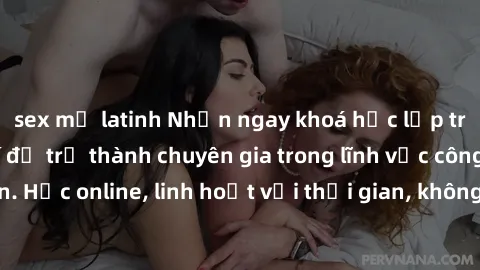 sex mỹ latinh Nhận ngay khoá học lập trình Java miễn phí để trở thành chuyên gia trong lĩnh vực công nghệ thông tin. Học online, linh hoạt với thời gian, không giới hạn địa điểm. Đăng ký ngay!