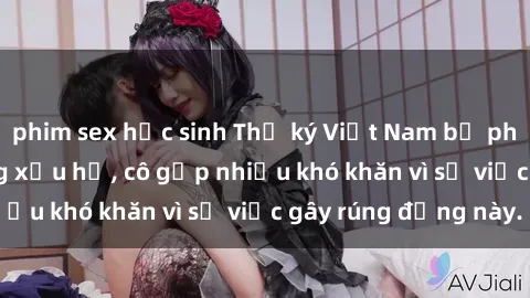 phim sex học sinh Thư ký Việt Nam bị phát tán clip sex đáng xấu hổ, cô gặp nhiều khó khăn vì sự việc gây rúng động này.