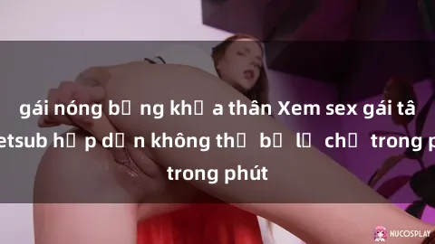gái nóng bỏng khỏa thân Xem sex gái tây vietsub hấp dẫn không thể bỏ lỡ chỉ trong phút