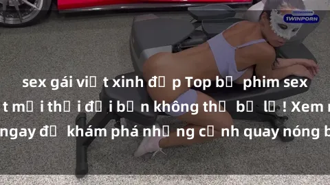 sex gái việt xinh đẹp Top bộ phim sex Hàn Quốc hot nhất mọi thời đại bạn không thể bỏ lỡ! Xem ngay để khám phá những cảnh quay nóng bỏng, đầy nghẹt thở!