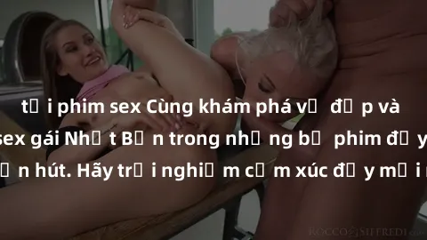 tải phim sex Cùng khám phá vẻ đẹp và sức gợi cảm của sex gái Nhật Bản trong những bộ phim đầy nghệ thuật và cuốn hút. Hãy trải nghiệm cảm xúc đầy mới mẻ và sống động từ những cảnh quay tinh tế và quyế