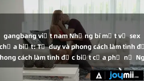 gangbang việt nam Những bí mật về sex gái Nga mà bạn chưa biết: Tư duy và phong cách làm tình đặc biệt của phụ nữ Nga