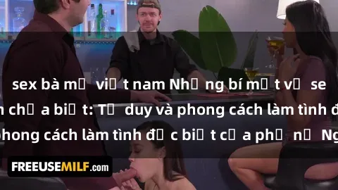 sex bà mẹ việt nam Những bí mật về sex gái Nga mà bạn chưa biết: Tư duy và phong cách làm tình đặc biệt của phụ nữ Nga