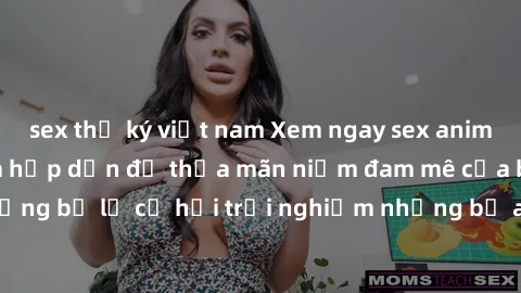 sex thư ký việt nam Xem ngay sex anime vietsub cực hot và hấp dẫn để thỏa mãn niềm đam mê của bạn! Đừng bỏ lỡ cơ hội trải nghiệm những bộ anime đỉnh cao chỉ có tại đây!