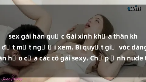 sex gái hàn quốc Gái xinh khỏa thân khoe dáng nóng bỏng đốt mắt người xem. Bí quyết giữ vóc dáng hoàn hảo của các cô gái sexy. Chụp ảnh nude tự tin không sợ lộ hàng.