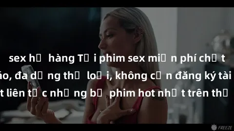 sex họ hàng Tải phim sex miễn phí chất lượng cao độc đáo, đa dạng thể loại, không cần đăng ký tài khoản. Cập nhật liên tục những bộ phim hot nhất trên thị trường. Sự lựa chọn hàng đầu cho người yêu th