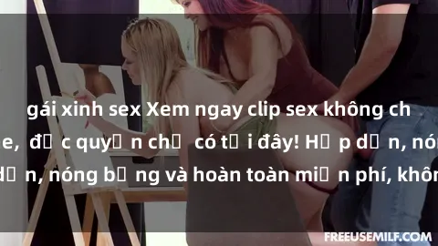 gái xinh sex Xem ngay clip sex không che cực hot, không che,  độc quyền chỉ có tại đây! Hấp dẫn, nóng bỏng và hoàn toàn miễn phí, không thể bỏ qua!