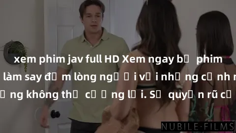 xem phim jav full HD Xem ngay bộ phim sex milf hot nhất, làm say đắm lòng người với những cảnh nóng bỏng không thể cưỡng lại. Sự quyến rũ của MILF sẽ khiến bạn mãnh liệt!