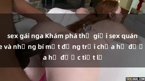 sex gái nga Khám phá thế giới sex quán karaoke và những bí mật động trời chưa hề được tiết lộ