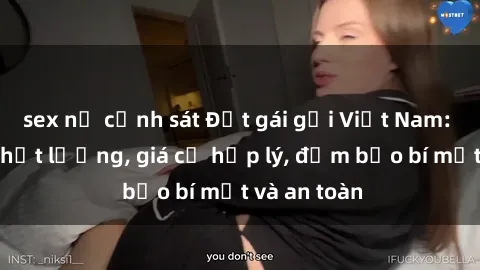 sex nữ cảnh sát Đặt gái gọi Việt Nam: Dịch vụ chất lượng, giá cả hợp lý, đảm bảo bí mật và an toàn