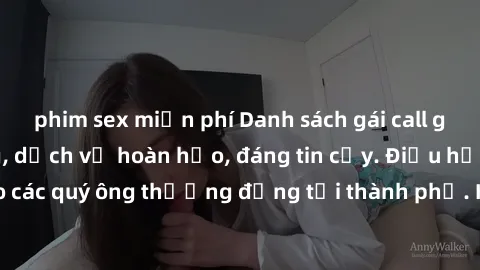 phim sex miễn phí Danh sách gái call girl vip chất lượng, dịch vụ hoàn hảo, đáng tin cậy. Điều hấp dẫn cho các quý ông thượng đẳng tại thành phố. Hãy nhấc máy và đặt lịch ngay!