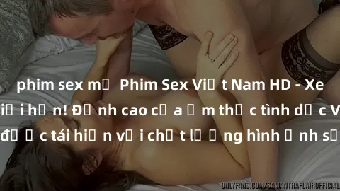 phim sex mỹ Phim Sex Việt Nam HD - Xem ngay và không giới hạn! Đỉnh cao của ẩm thực tình dục Việt Nam được tái hiện với chất lượng hình ảnh sắc nét. Hãy thưởng thức ngay!