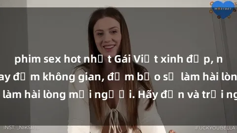 phim sex hot nhất Gái Việt xinh đẹp, nồng nàn làm tình say đắm không gian, đảm bảo sẽ làm hài lòng mọi người. Hãy đến và trải nghiệm ngay!
