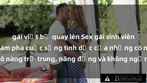 gái việt bị quay lén Sex gái sinh viên hot nhất: Cùng khám phá cuộc sống tình dục của những cô nàng trẻ trung, năng động và không ngần ngại thử nghiệm!