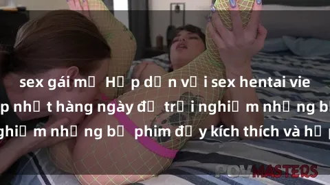 sex gái mỹ Hấp dẫn với sex hentai vietsub mới nhất, cập nhật hàng ngày để trải nghiệm những bộ phim đầy kích thích và hấp dẫn.